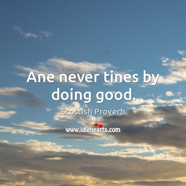Ane never tines by doing good. Image