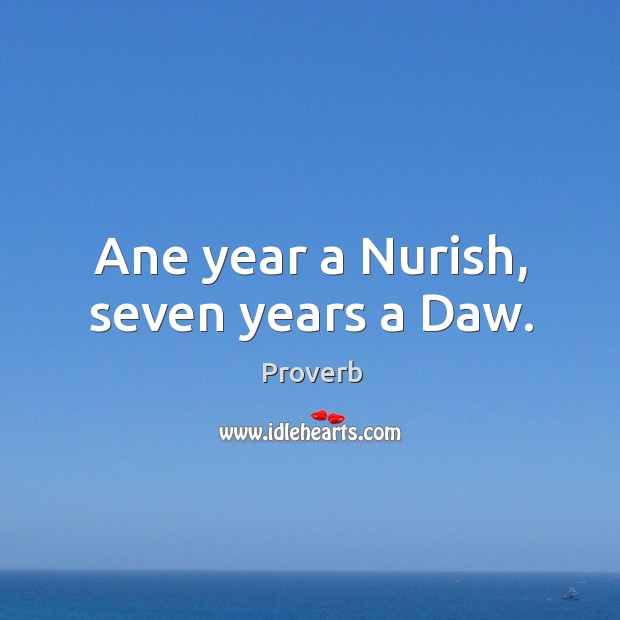 Ane year a nurish, seven years a daw. Image