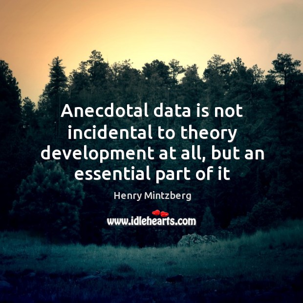 Anecdotal data is not incidental to theory development at all, but an essential part of it Data Quotes Image
