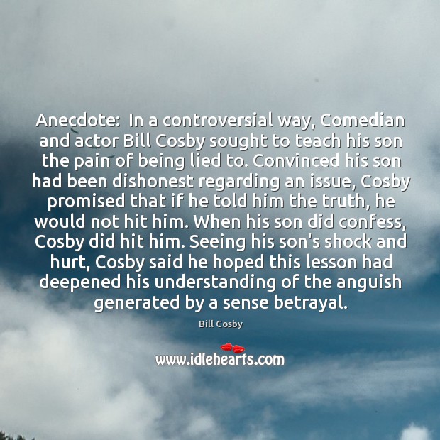 Anecdote:  In a controversial way, Comedian and actor Bill Cosby sought to Bill Cosby Picture Quote