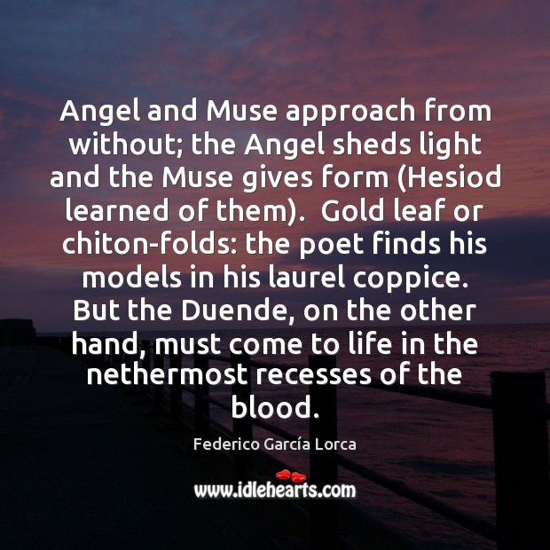 Angel and Muse approach from without; the Angel sheds light and the Federico García Lorca Picture Quote