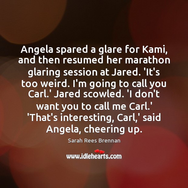 Angela spared a glare for Kami, and then resumed her marathon glaring Image