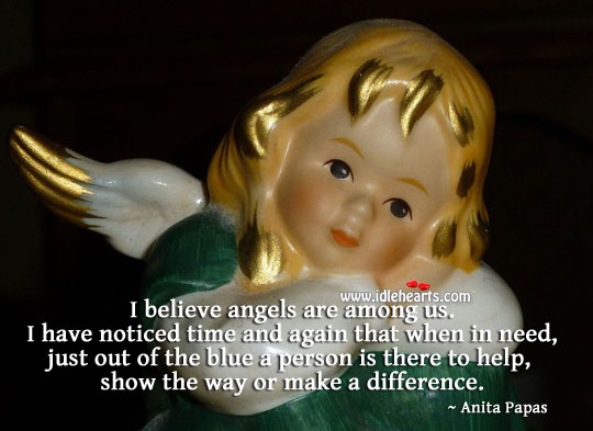 I believe angels are among us. Anita Papas Picture Quote