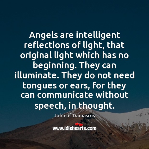Angels are intelligent reflections of light, that original light which has no John of Damascus Picture Quote
