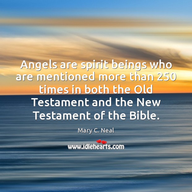 Angels are spirit beings who are mentioned more than 250 times in both Image