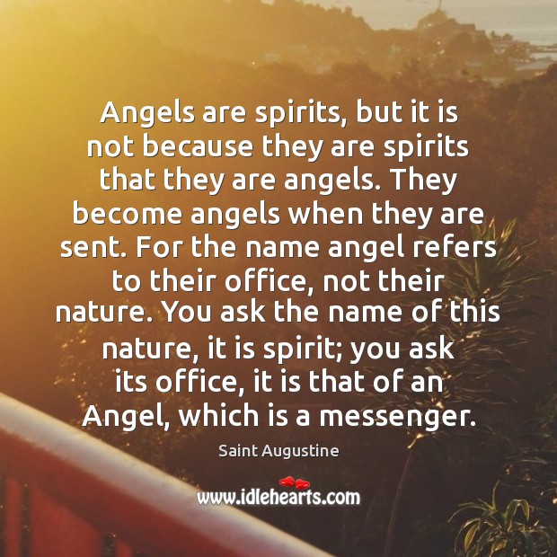 Angels are spirits, but it is not because they are spirits that Saint Augustine Picture Quote