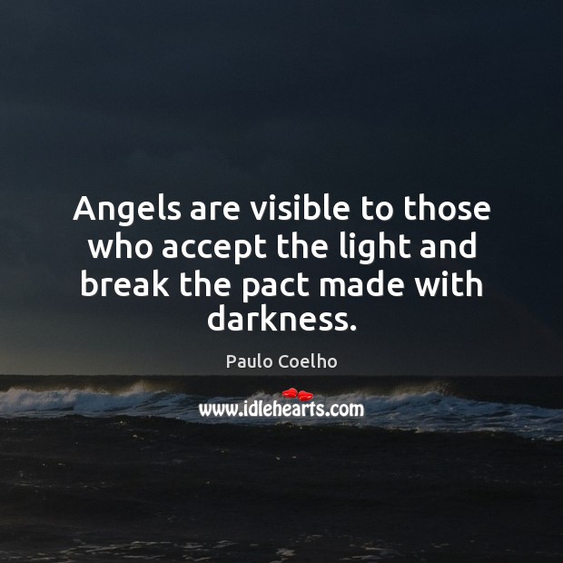 Angels are visible to those who accept the light and break the pact made with darkness. Image