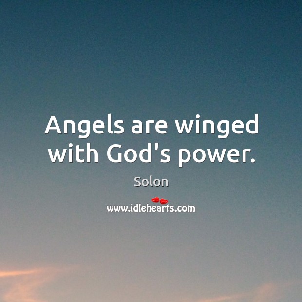 Angels are winged with God’s power. Solon Picture Quote