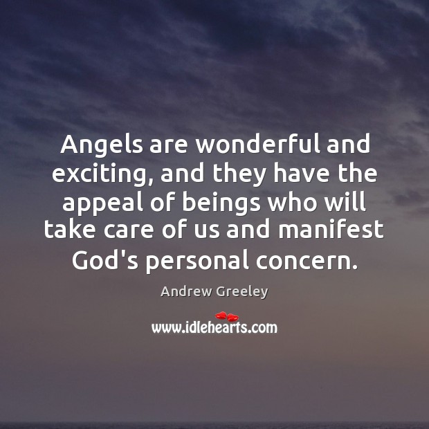 Angels are wonderful and exciting, and they have the appeal of beings Andrew Greeley Picture Quote
