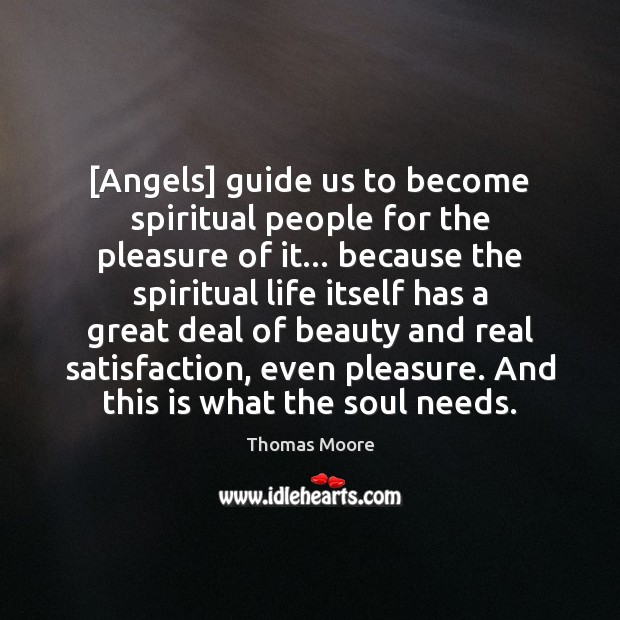 [Angels] guide us to become spiritual people for the pleasure of it… Thomas Moore Picture Quote
