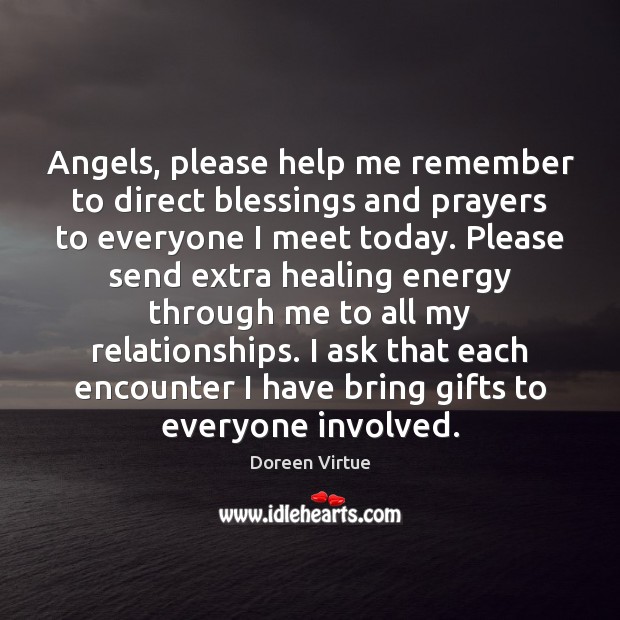 Angels, please help me remember to direct blessings and prayers to everyone Doreen Virtue Picture Quote