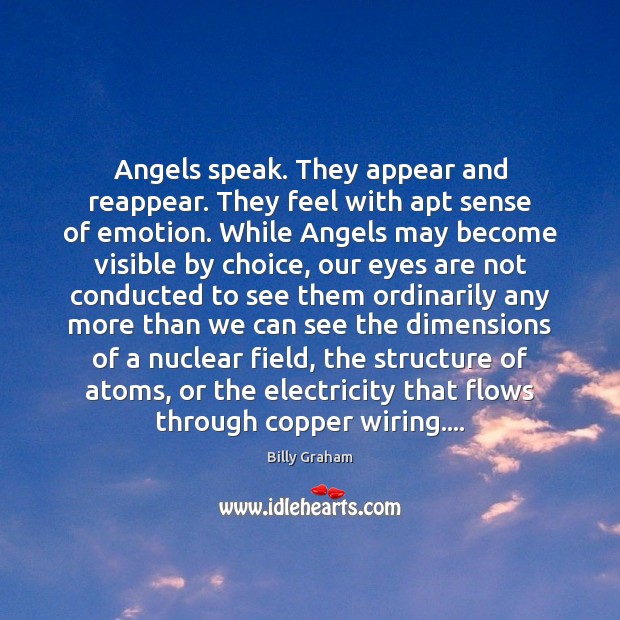 Angels speak. They appear and reappear. They feel with apt sense of Billy Graham Picture Quote