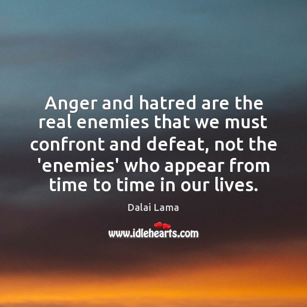 Anger and hatred are the real enemies that we must confront and Image