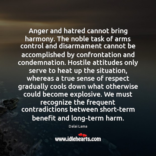 Anger and hatred cannot bring harmony. The noble task of arms control Dalai Lama Picture Quote