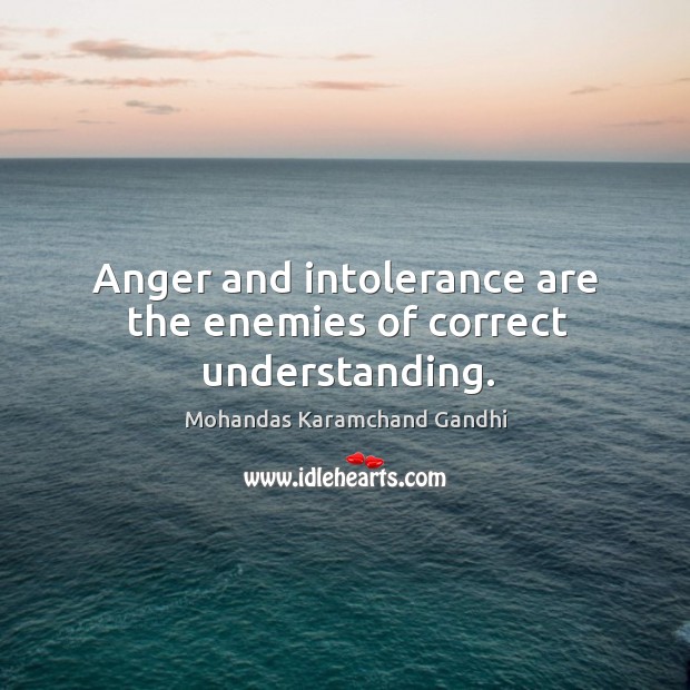 Anger and intolerance are the enemies of correct understanding. Understanding Quotes Image