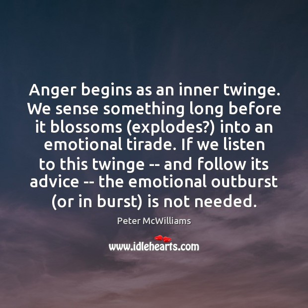 Anger begins as an inner twinge. We sense something long before it Peter McWilliams Picture Quote