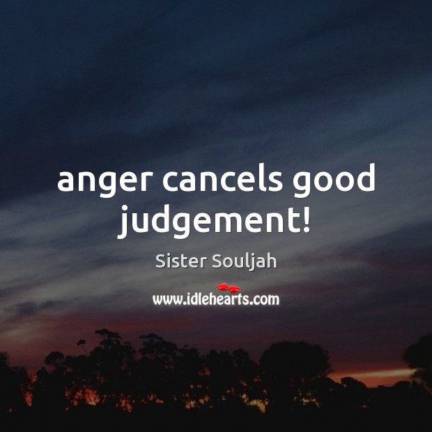 Anger cancels good judgement! Image