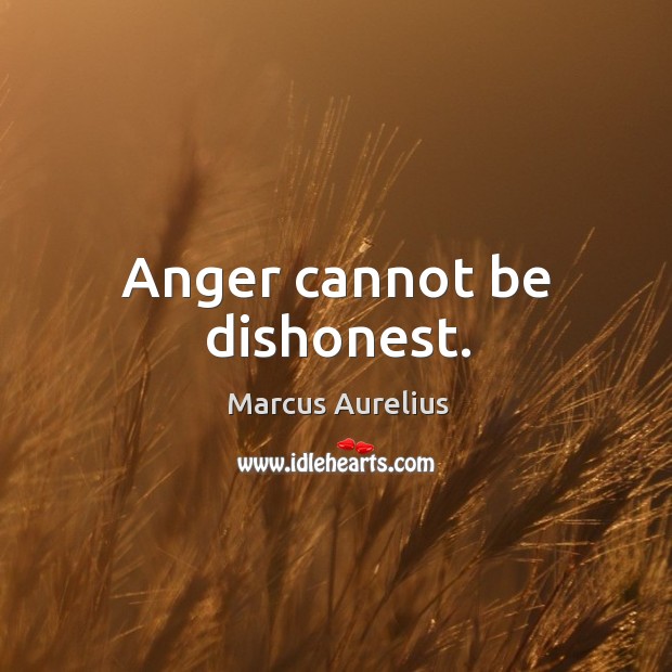 Anger cannot be dishonest. Marcus Aurelius Picture Quote