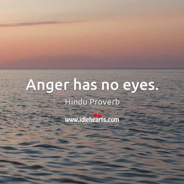 Anger has no eyes. Hindu Proverbs Image