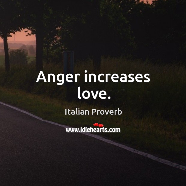 Anger increases love. Image