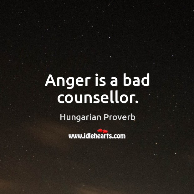 Anger is a bad counsellor. Hungarian Proverbs Image