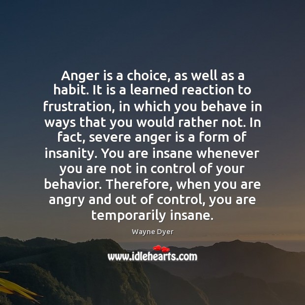 Anger is a choice, as well as a habit. It is a Anger Quotes Image