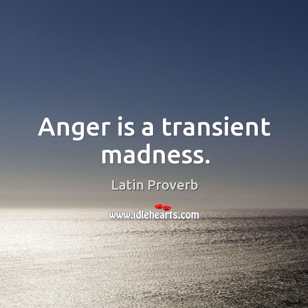 Anger is a transient madness. Latin Proverbs Image