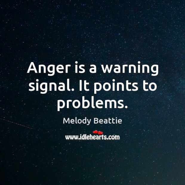 Anger is a warning signal. It points to problems. Anger Quotes Image