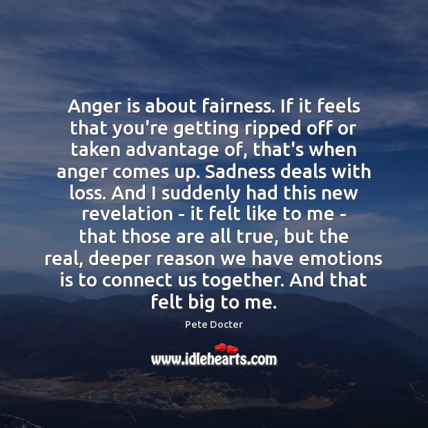 Anger is about fairness. If it feels that you’re getting ripped off Pete Docter Picture Quote