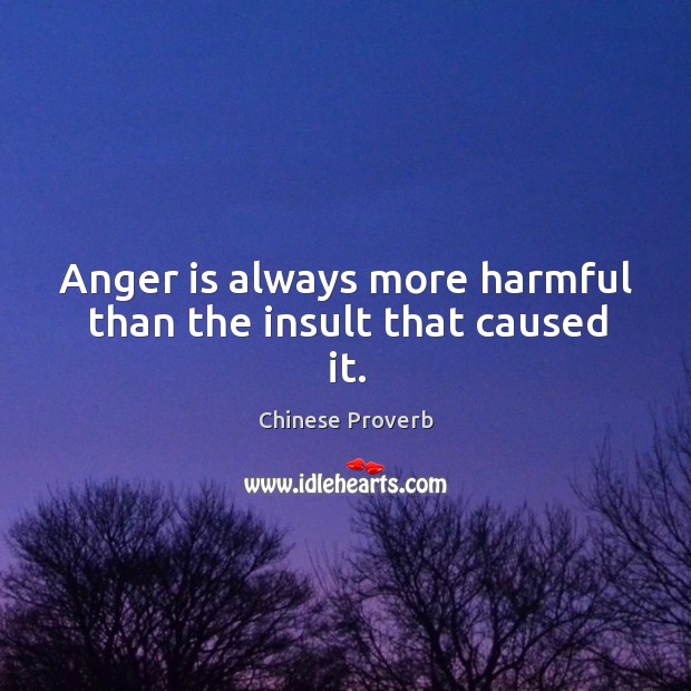 Anger is always more harmful than the insult that caused it.chinese Chinese Proverbs Image