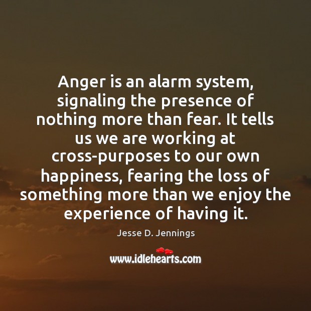 Anger is an alarm system, signaling the presence of nothing more than Anger Quotes Image