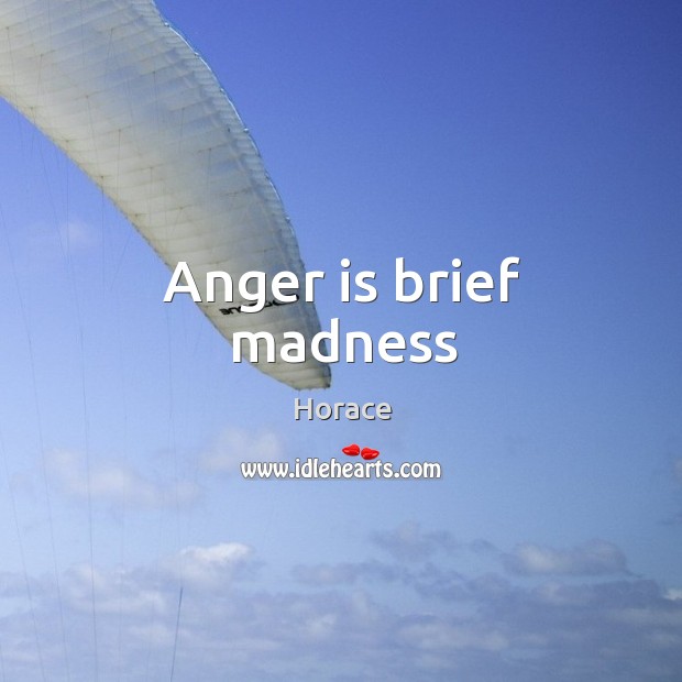 Anger is brief madness Anger Quotes Image