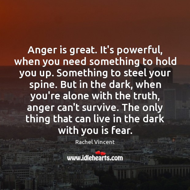 Anger is great. It’s powerful, when you need something to hold you Anger Quotes Image