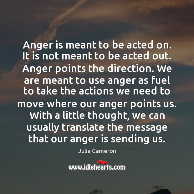 Anger is meant to be acted on. It is not meant to Image