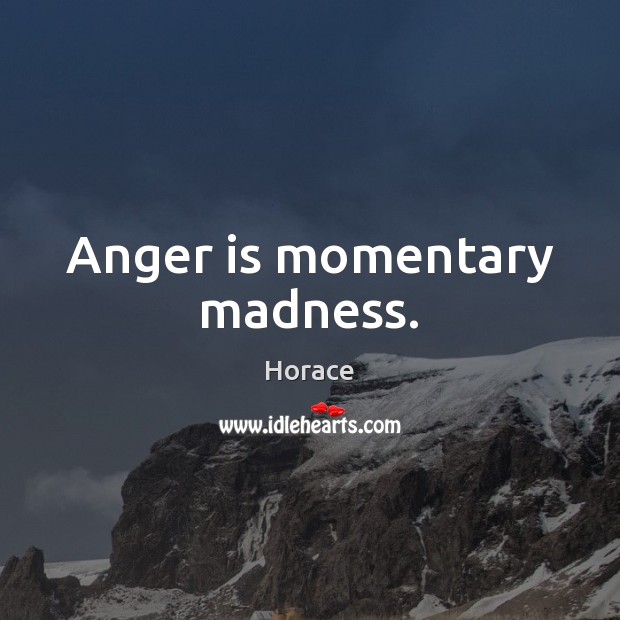 Anger is momentary madness. Horace Picture Quote