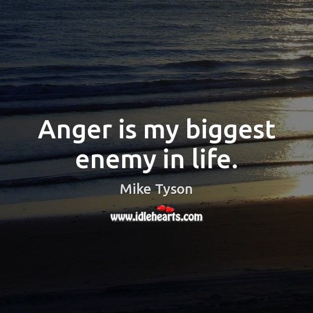 Anger is my biggest enemy in life. Anger Quotes Image