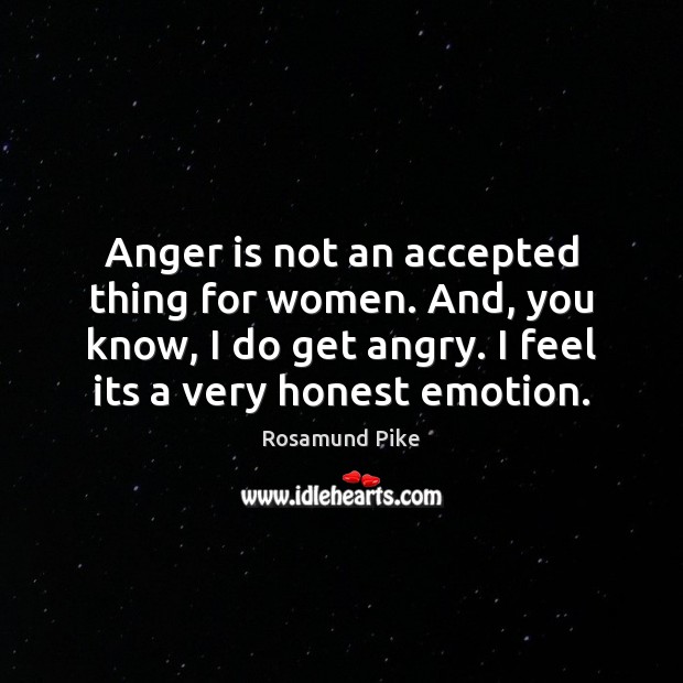 Anger is not an accepted thing for women. And, you know, I Emotion Quotes Image
