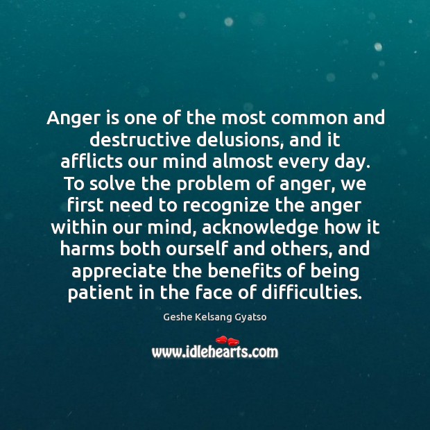 Anger is one of the most common and destructive delusions, and it Anger Quotes Image