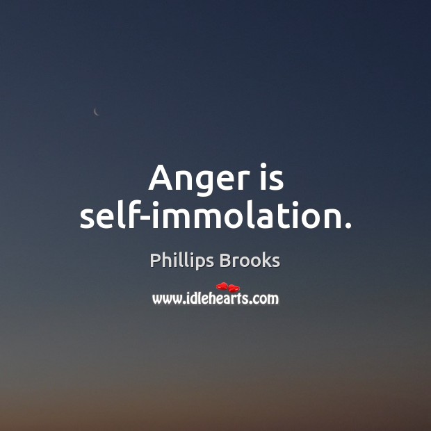 Anger is self-immolation. Anger Quotes Image