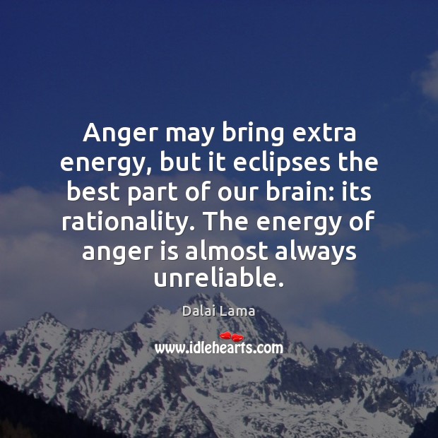 Anger may bring extra energy, but it eclipses the best part of Dalai Lama Picture Quote