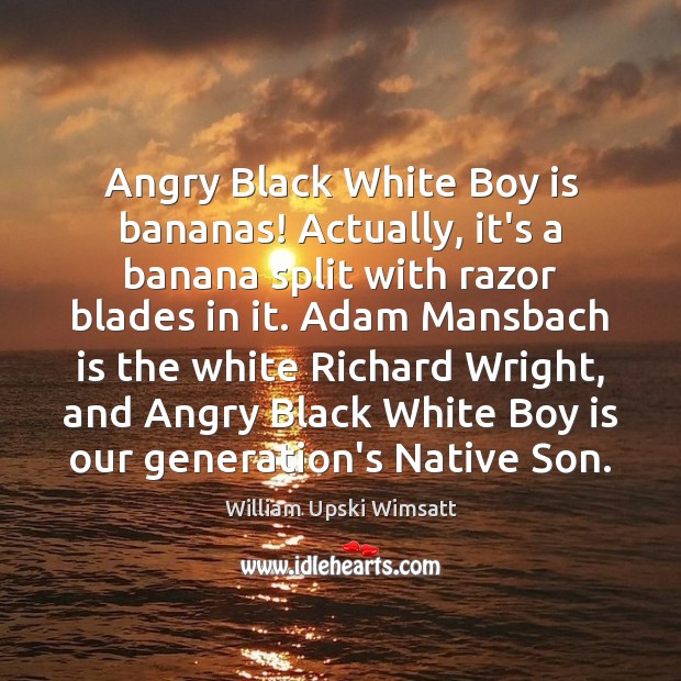 Angry Black White Boy is bananas! Actually, it’s a banana split with William Upski Wimsatt Picture Quote