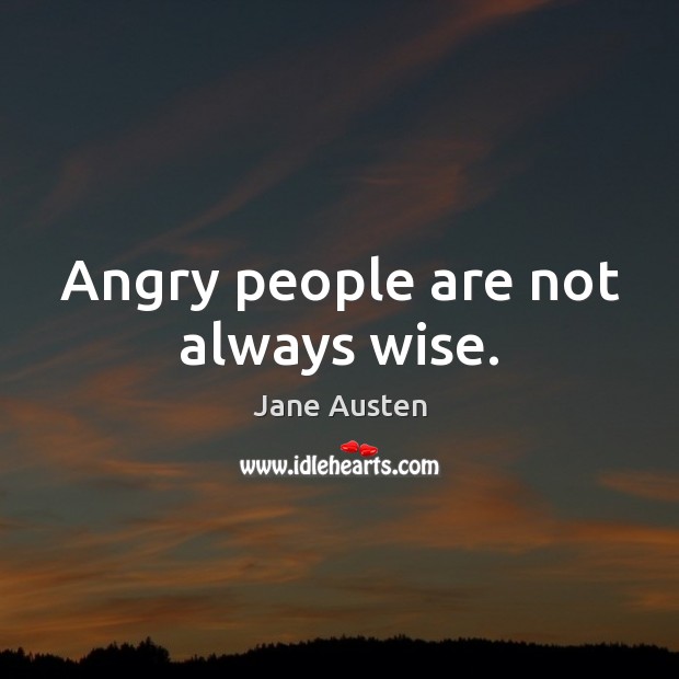 Angry people are not always wise. Image