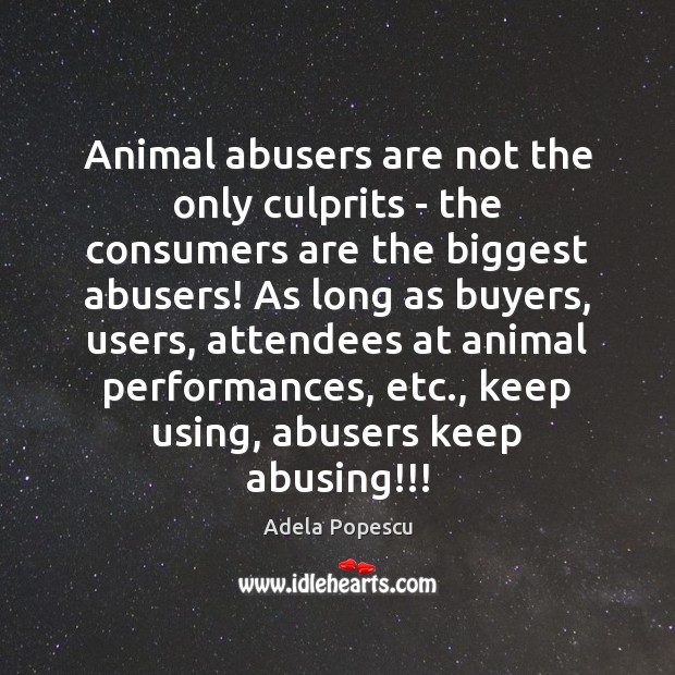 Animal abusers are not the only culprits – the consumers are the Image