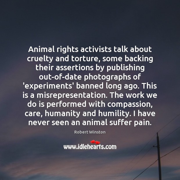 Animal rights activists talk about cruelty and torture, some backing their assertions Robert Winston Picture Quote