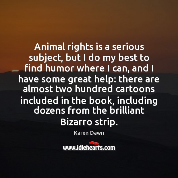 Animal rights is a serious subject, but I do my best to Karen Dawn Picture Quote