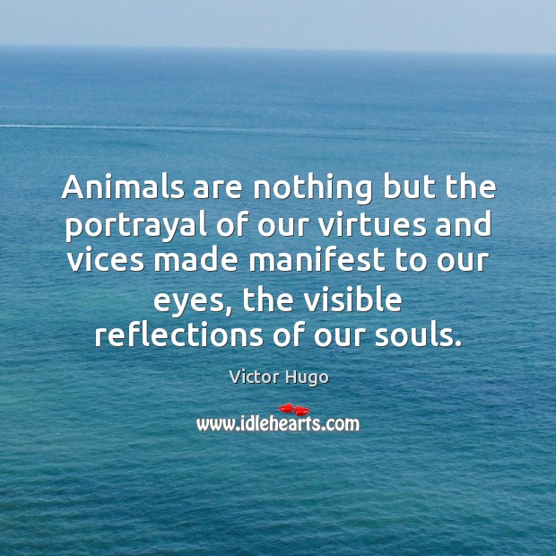 Animals are nothing but the portrayal of our virtues and vices made Image