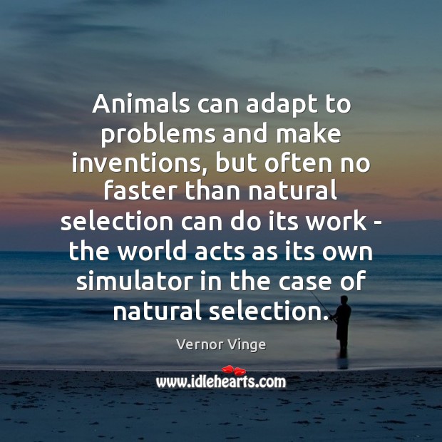 Animals can adapt to problems and make inventions, but often no faster Vernor Vinge Picture Quote