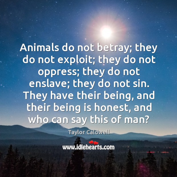 Animals do not betray; they do not exploit; they do not oppress; Image