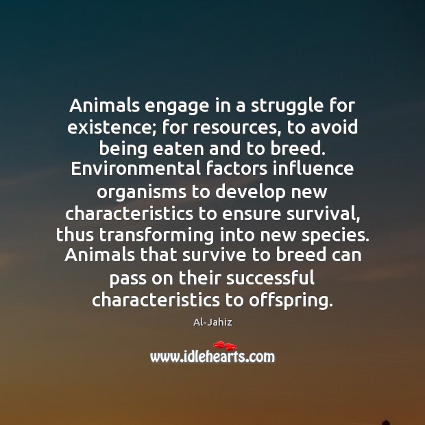Animals engage in a struggle for existence; for resources, to avoid being Al-Jahiz Picture Quote