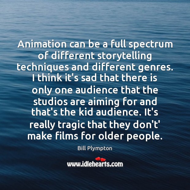 Animation can be a full spectrum of different storytelling techniques and different Image